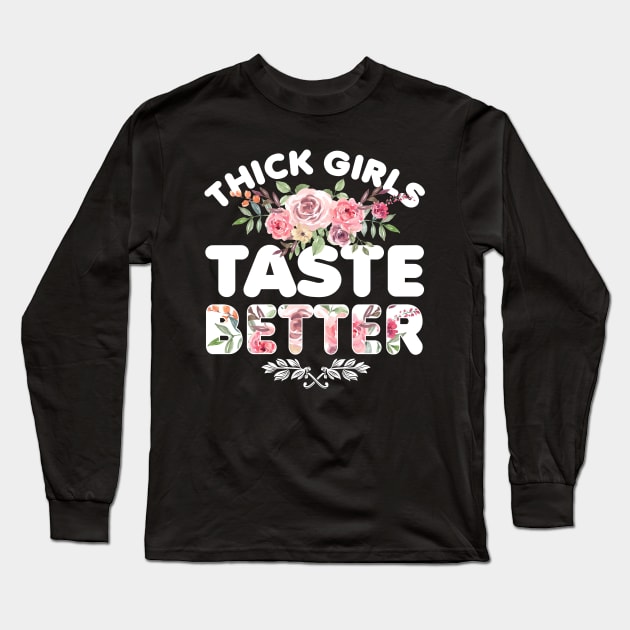 Thick Girls Taste Better Long Sleeve T-Shirt by jonetressie